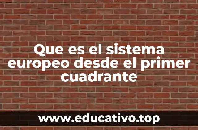 Que es el sistema europeo desde el primer cuadrante