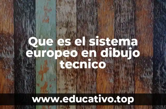 El origen del sistema europeo en dibujo técnico