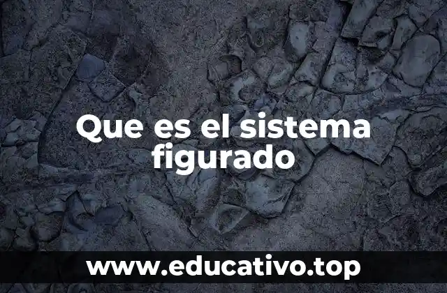 Que es el sistema figurado