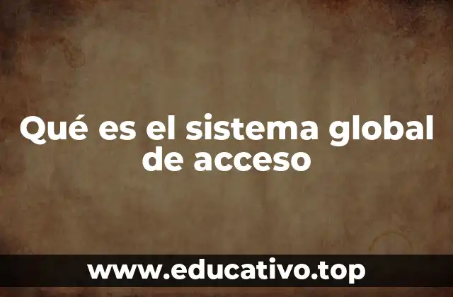 Qué es el sistema global de acceso