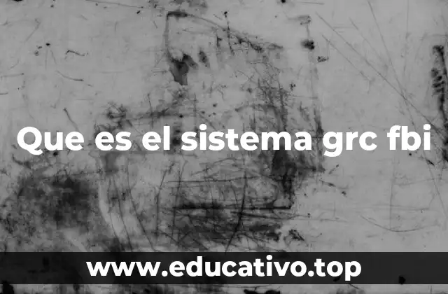 Que es el sistema grc fbi