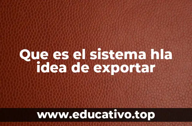 Que es el sistema hla idea de exportar