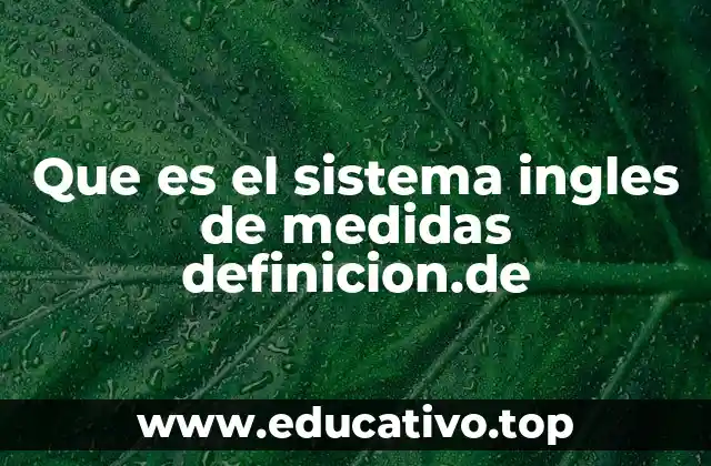 El legado histórico del sistema inglés de medida