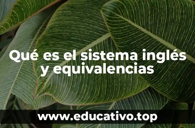 Qué es el sistema inglés y equivalencias