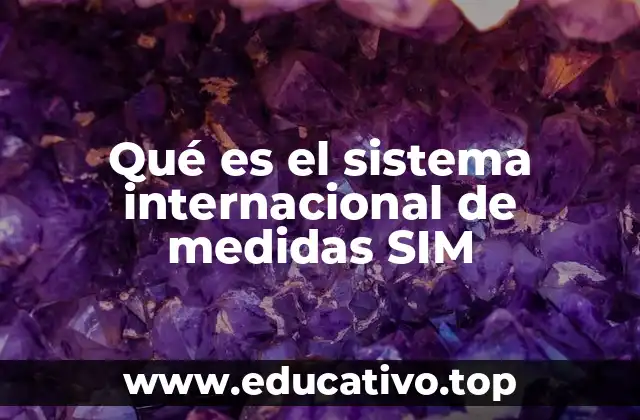 Qué es el sistema internacional de medidas SIM