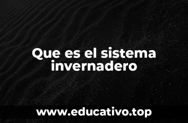Que es el sistema invernadero