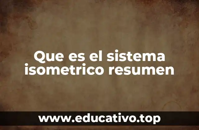 Que es el sistema isometrico resumen