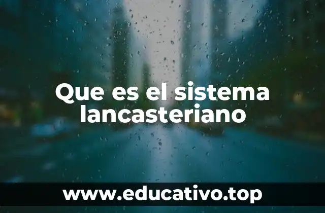 Que es el sistema lancasteriano