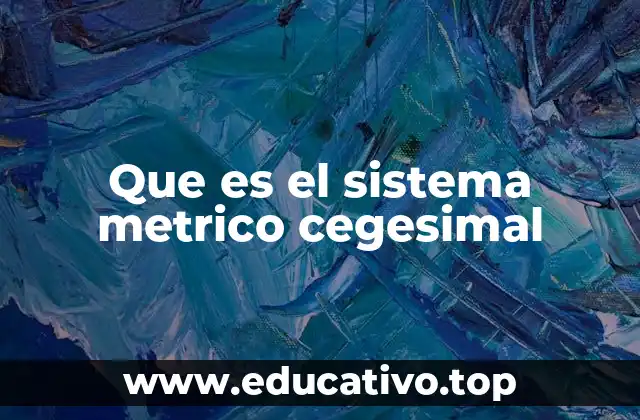 Que es el sistema metrico cegesimal