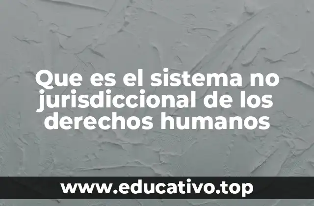 Que es el sistema no jurisdiccional de los derechos humanos