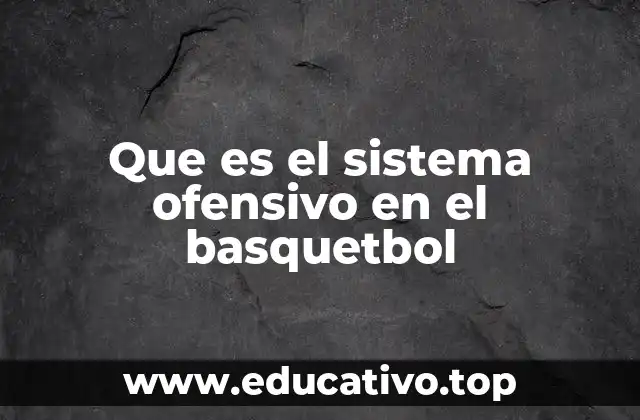 Que es el sistema ofensivo en el basquetbol