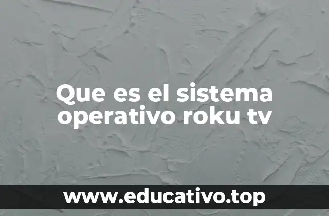 Que es el sistema operativo roku tv