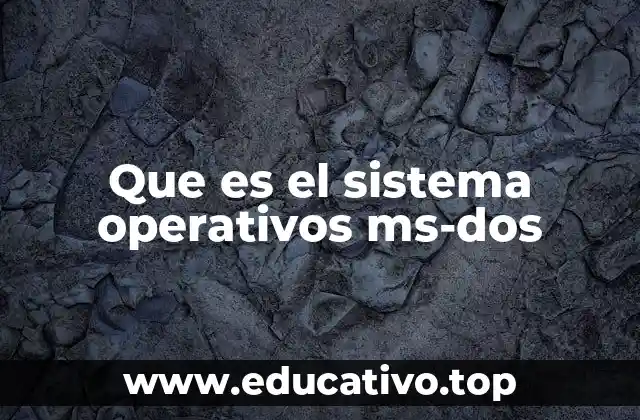 Que es el sistema operativos ms-dos