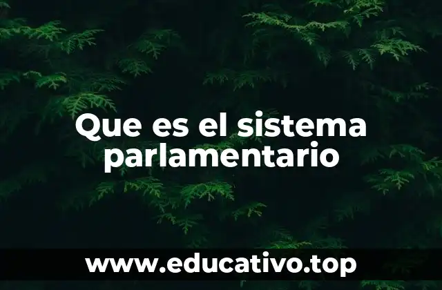 Que es el sistema parlamentario