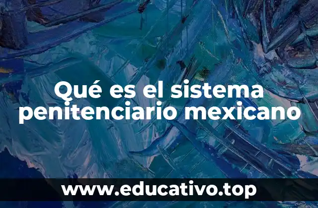 Qué es el sistema penitenciario mexicano