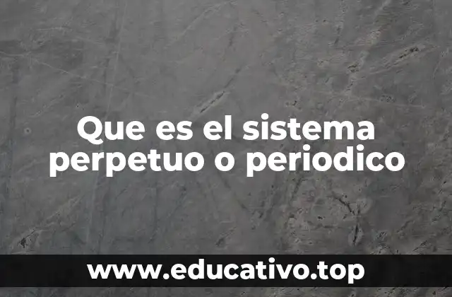 Que es el sistema perpetuo o periodico