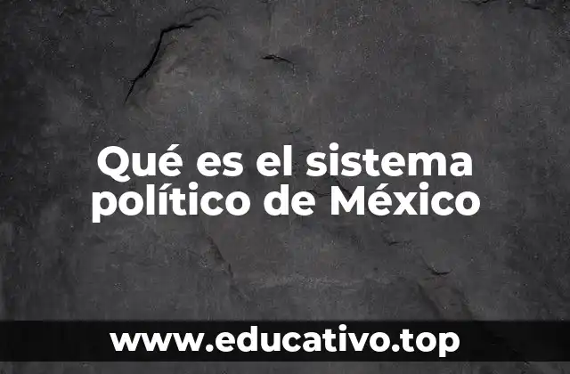 Qué es el sistema político de México