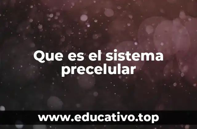 Que es el sistema precelular