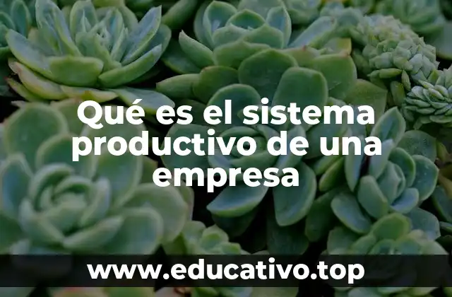 Qué es el sistema productivo de una empresa