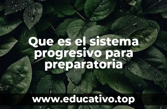 Que es el sistema progresivo para preparatoria