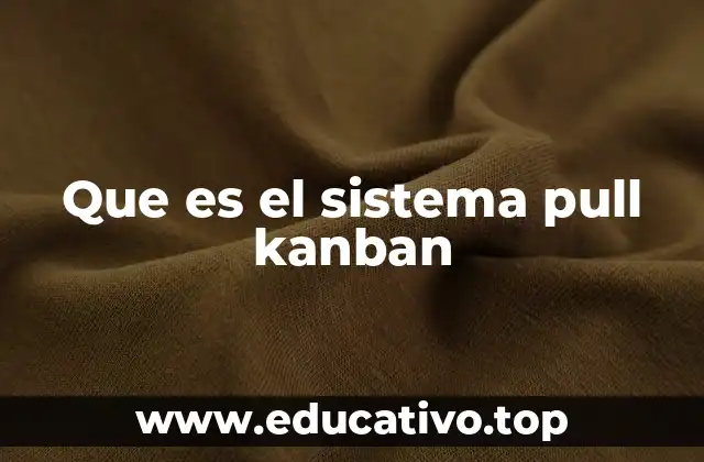 Que es el sistema pull kanban