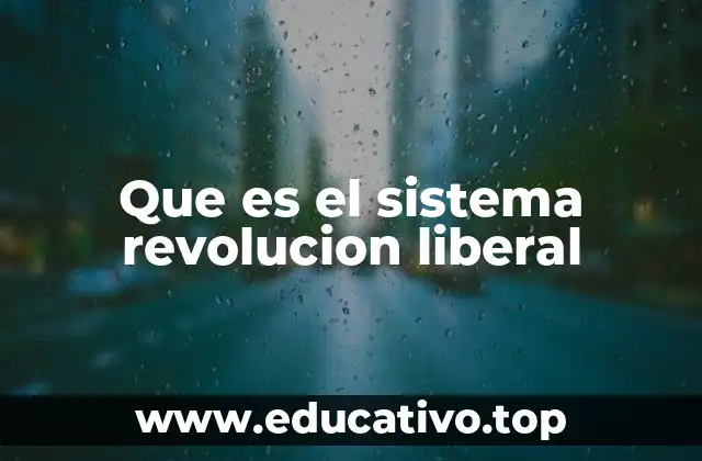Que es el sistema revolucion liberal