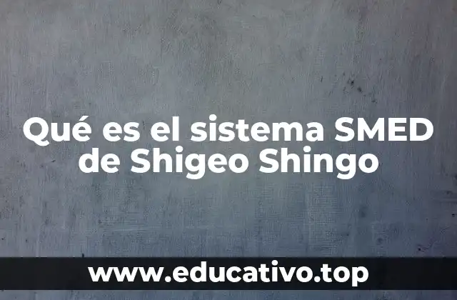 Qué es el sistema SMED de Shigeo Shingo