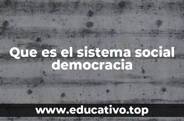 Que es el sistema social democracia