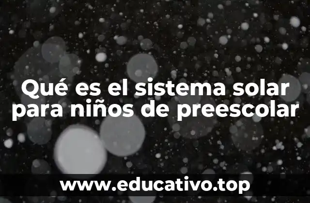 Qué es el sistema solar para niños de preescolar