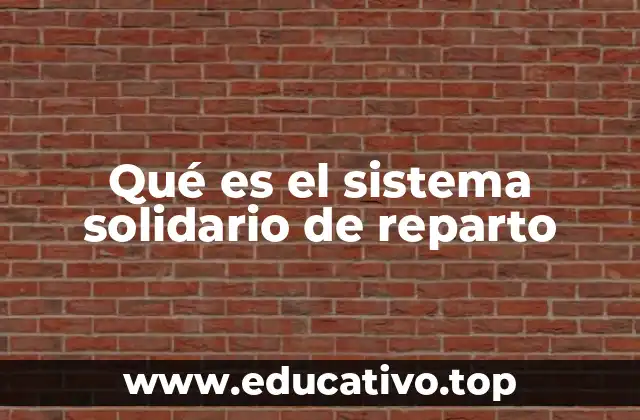 Qué es el sistema solidario de reparto