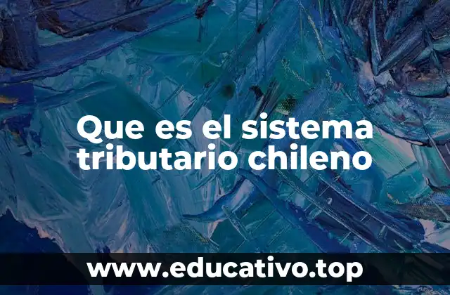 Que es el sistema tributario chileno