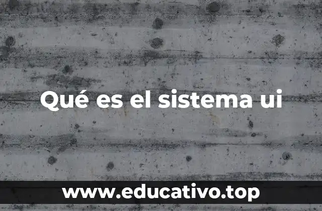 Qué es el sistema ui