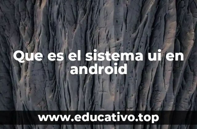 La importancia de una interfaz de usuario bien diseñada en Android