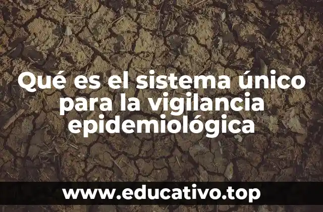 Qué es el sistema único para la vigilancia epidemiológica