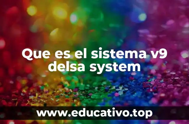 Que es el sistema v9 delsa system
