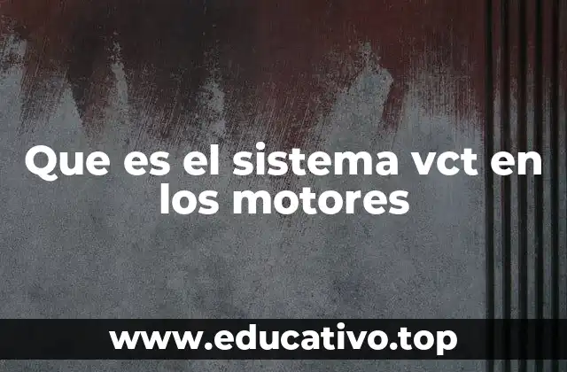 Que es el sistema vct en los motores