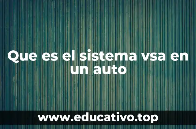 Que es el sistema vsa en un auto