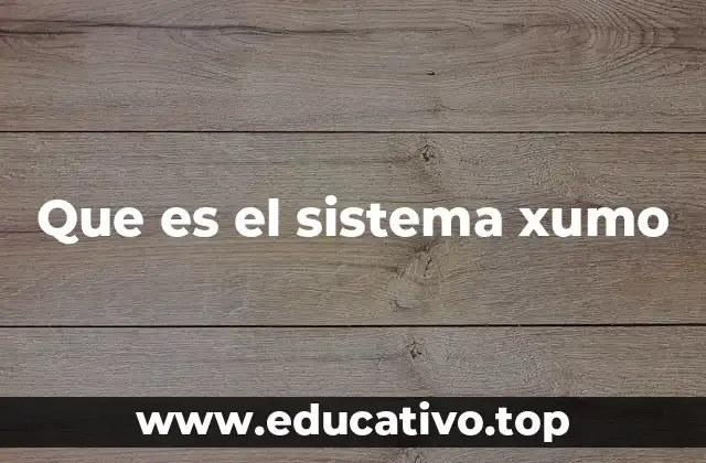 Que es el sistema xumo