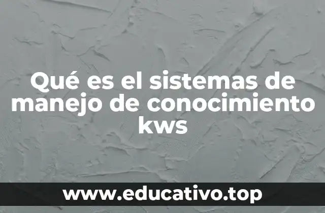 Qué es el sistemas de manejo de conocimiento kws