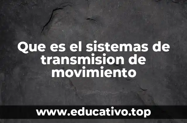 Que es el sistemas de transmision de movimiento
