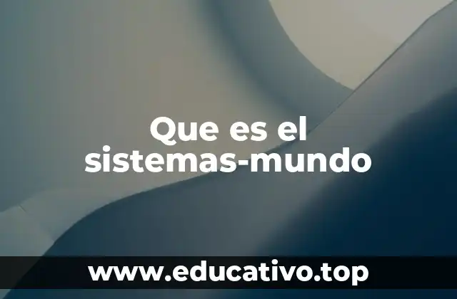 Que es el sistemas-mundo