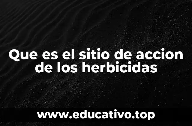 Que es el sitio de accion de los herbicidas