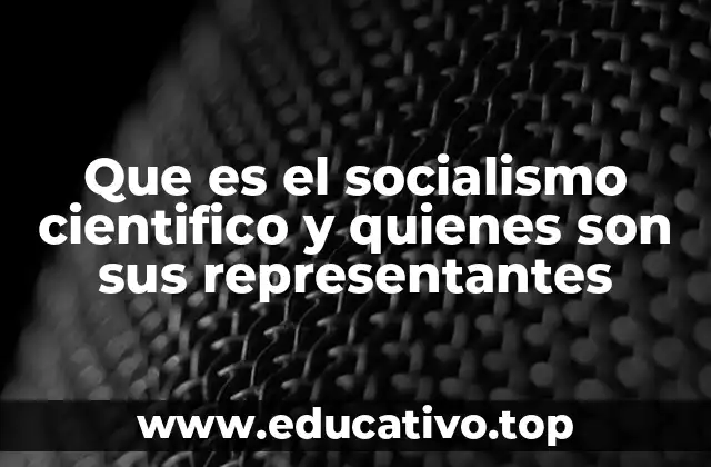 Que es el socialismo cientifico y quienes son sus representantes