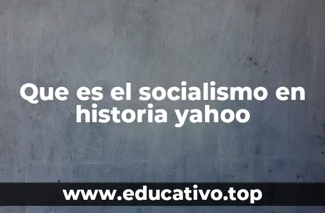 Que es el socialismo en historia yahoo