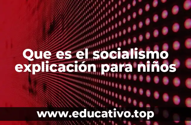 ¿Cómo se explica el socialismo a los niños?
