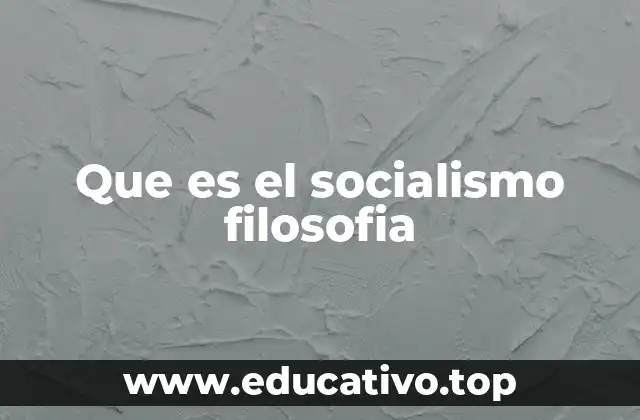 Que es el socialismo filosofia