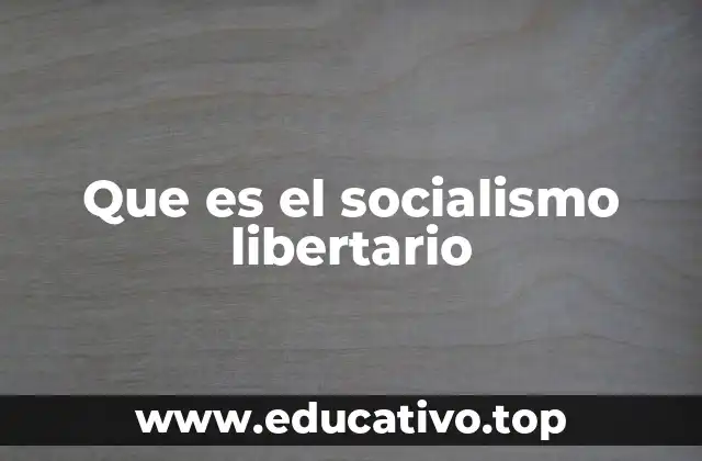 Las bases ideológicas del socialismo libertario
