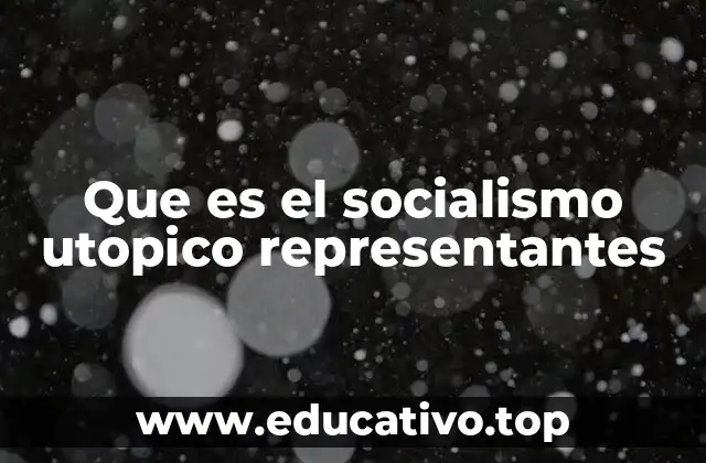 Que es el socialismo utopico representantes
