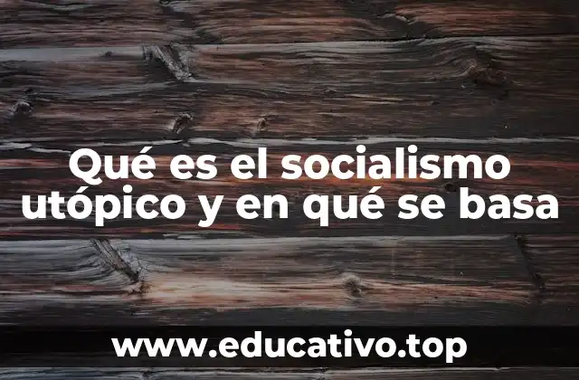 Qué es el socialismo utópico y en qué se basa