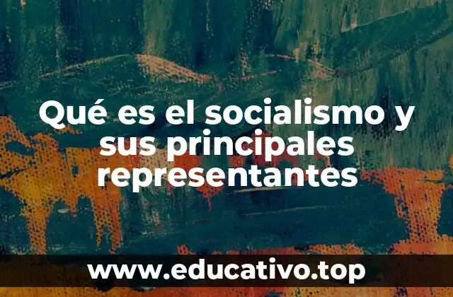 Qué es el socialismo y sus principales representantes